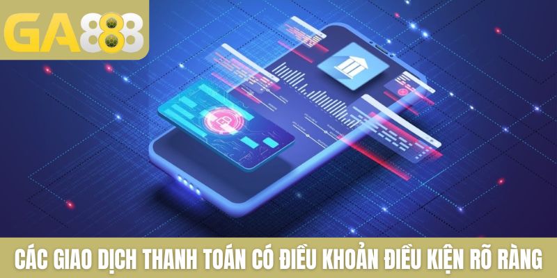 Các giao dịch thanh toán có điều khoản điều kiện rõ ràng