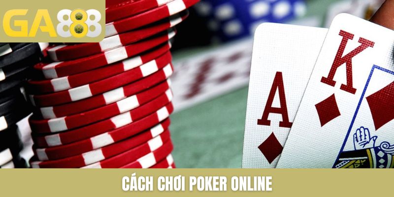 Cách Chơi Poker Online