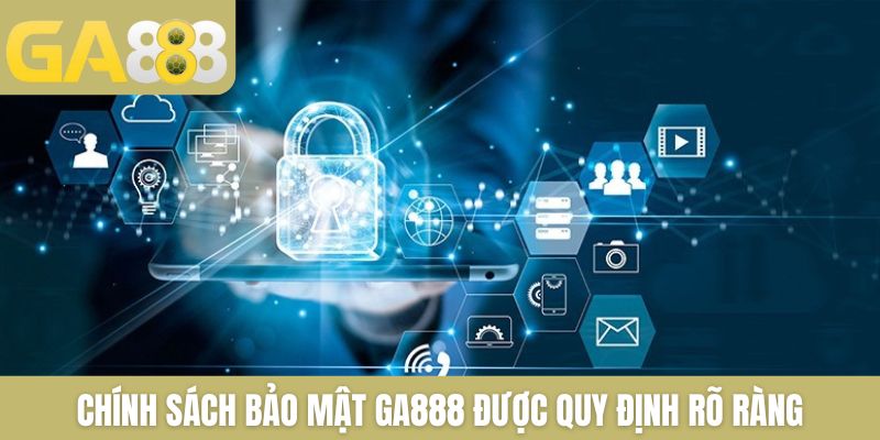 Chính sách bảo mật GA888 được quy định rõ ràng