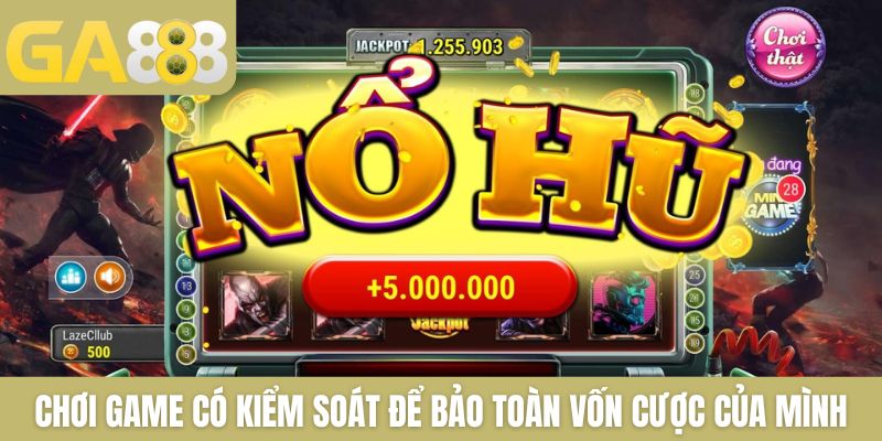 Chơi game có kiểm soát để bảo toàn vốn cược của mình