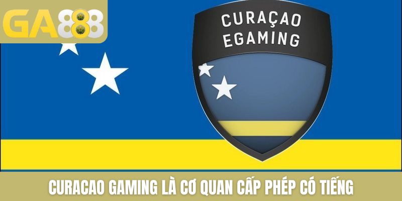Curacao Gaming là cơ quan cấp phép có tiếng trên thị trường
