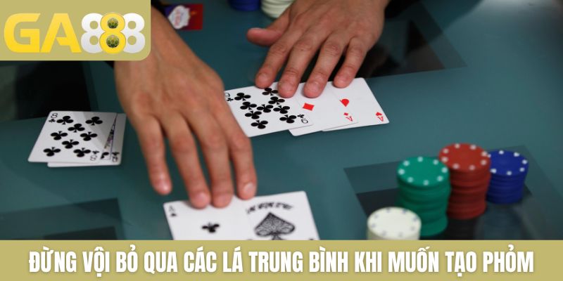 Đừng vội bỏ qua các lá trung bình khi muốn tạo Phỏm