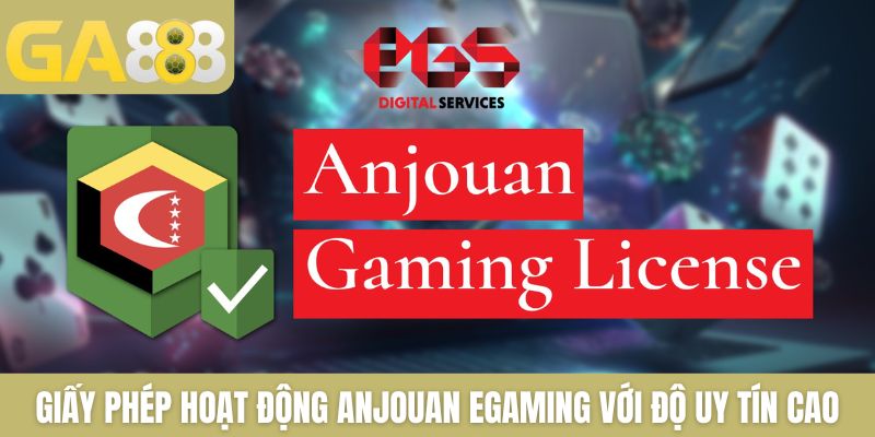 Giấy phép hoạt động Anjouan eGaming với độ uy tín cao