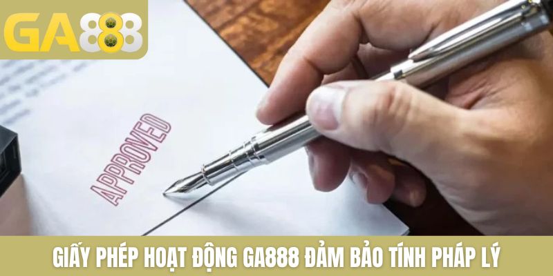 Giấy phép hoạt động GA888 đảm bảo tính pháp lý
