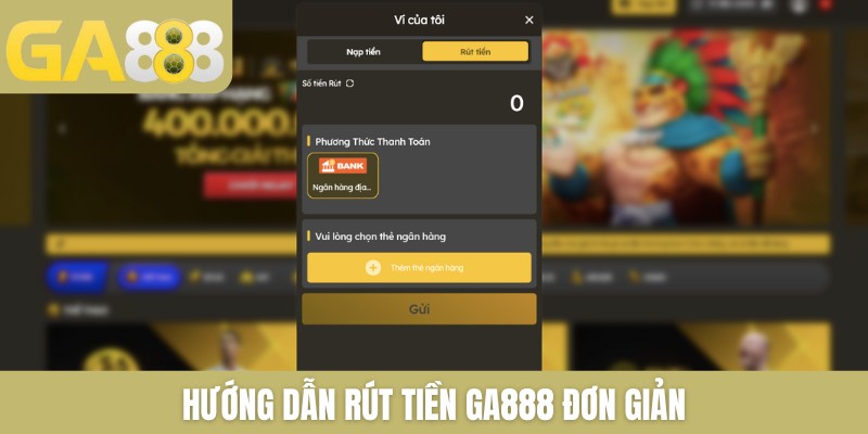 Hướng dẫn rút tiền GA888 đơn giản