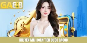Khuyến mãi hoàn tiền cược GA888