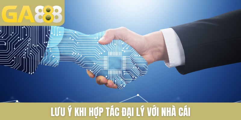 Lưu ý khi hợp tác đại lý với nhà cái