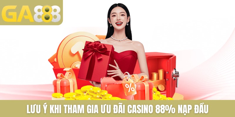 Lưu ý khi tham gia ưu đãi casino 88% nạp đầu