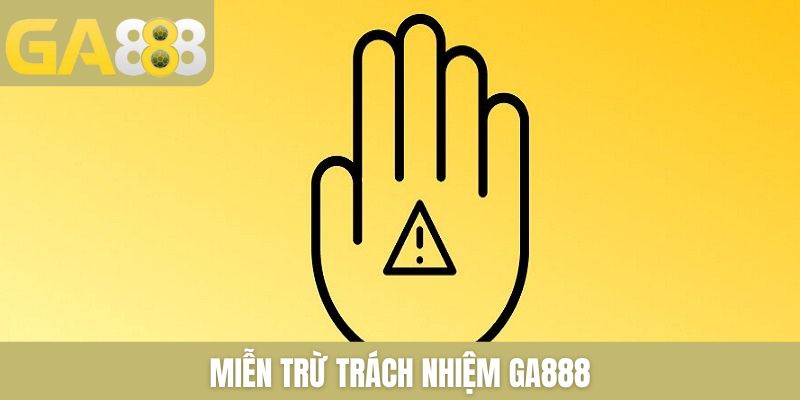 Miễn Trừ Trách Nhiệm GA888