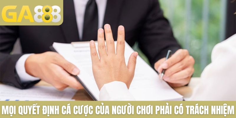 Mọi quyết định cá cược của người chơi phải có trách nhiệm