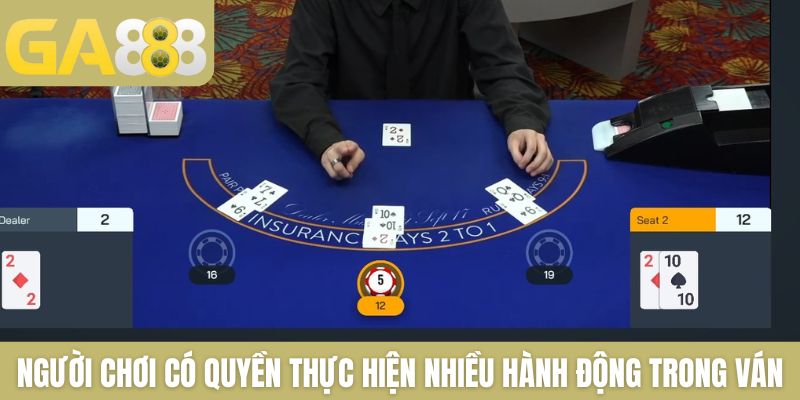 Người chơi có quyền thực hiện nhiều hành động trong ván bài