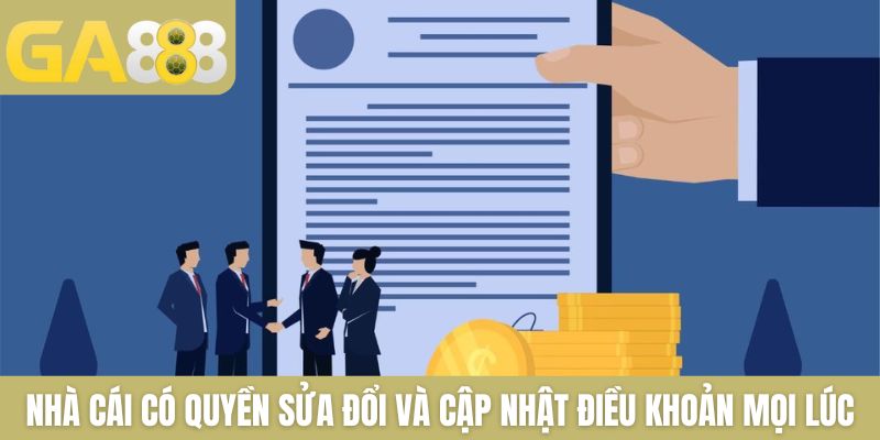 Nhà cái có quyền sửa đổi và cập nhật điều khoản mọi lúc