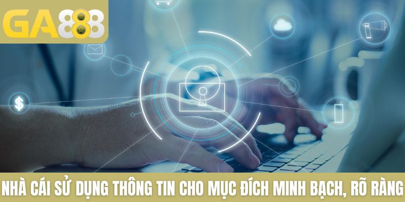 Nhà cái sử dụng thông tin cho mục đích minh bạch, rõ ràng