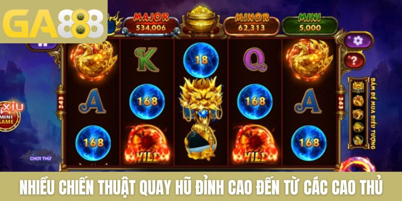 Nhiều chiến thuật quay hũ đỉnh cao đến từ các cao thủ