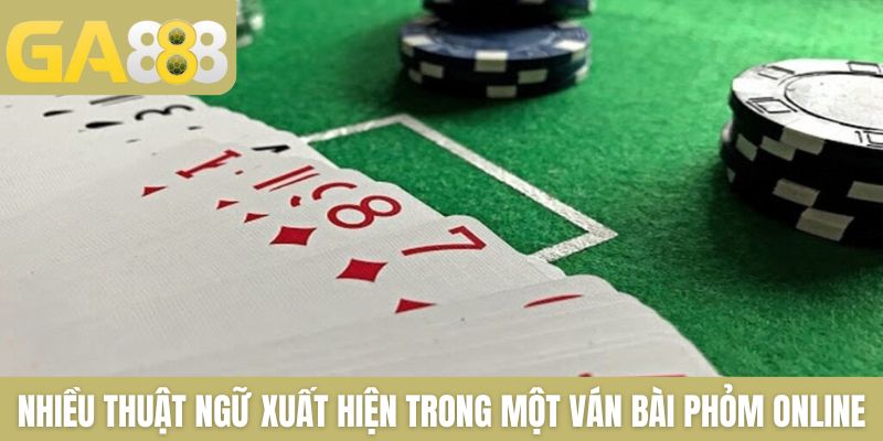Nhiều thuật ngữ xuất hiện trong một ván bài Phỏm online