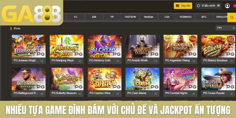 Nhiều tựa game đình đám với chủ đề và jackpot ấn tượng