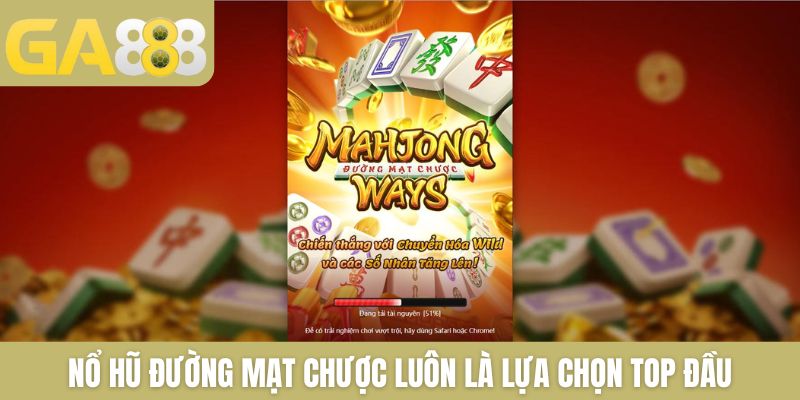 Nổ hũ Đường Mạt Chược luôn là lựa chọn top đầu