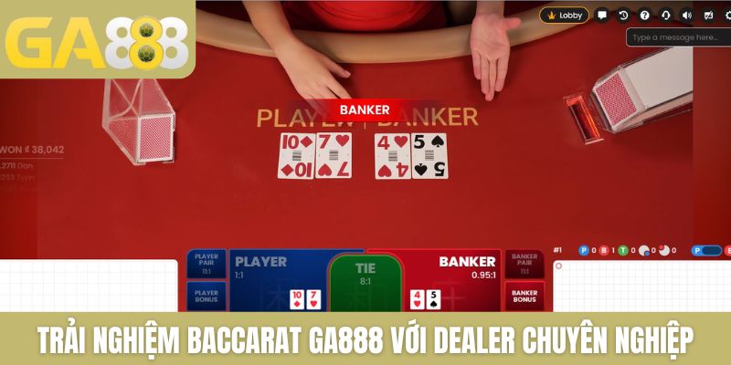 Trải nghiệm Baccarat GA888 với dealer hỗ trợ chuyên nghiệp