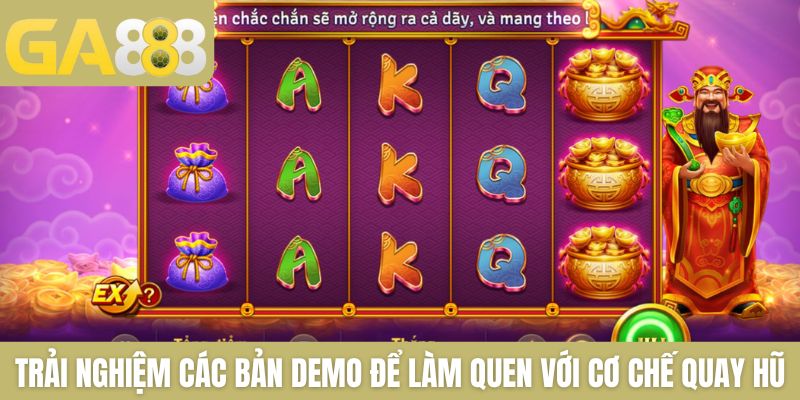 Trải nghiệm các bản demo để làm quen với cơ chế quay hũ